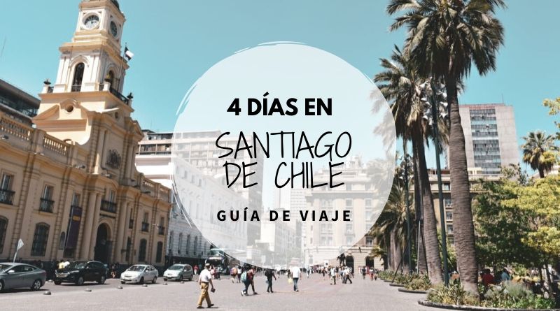 Guía de Viaje - 4 días en Santiago de Chile | Caminando el Mundo Blog